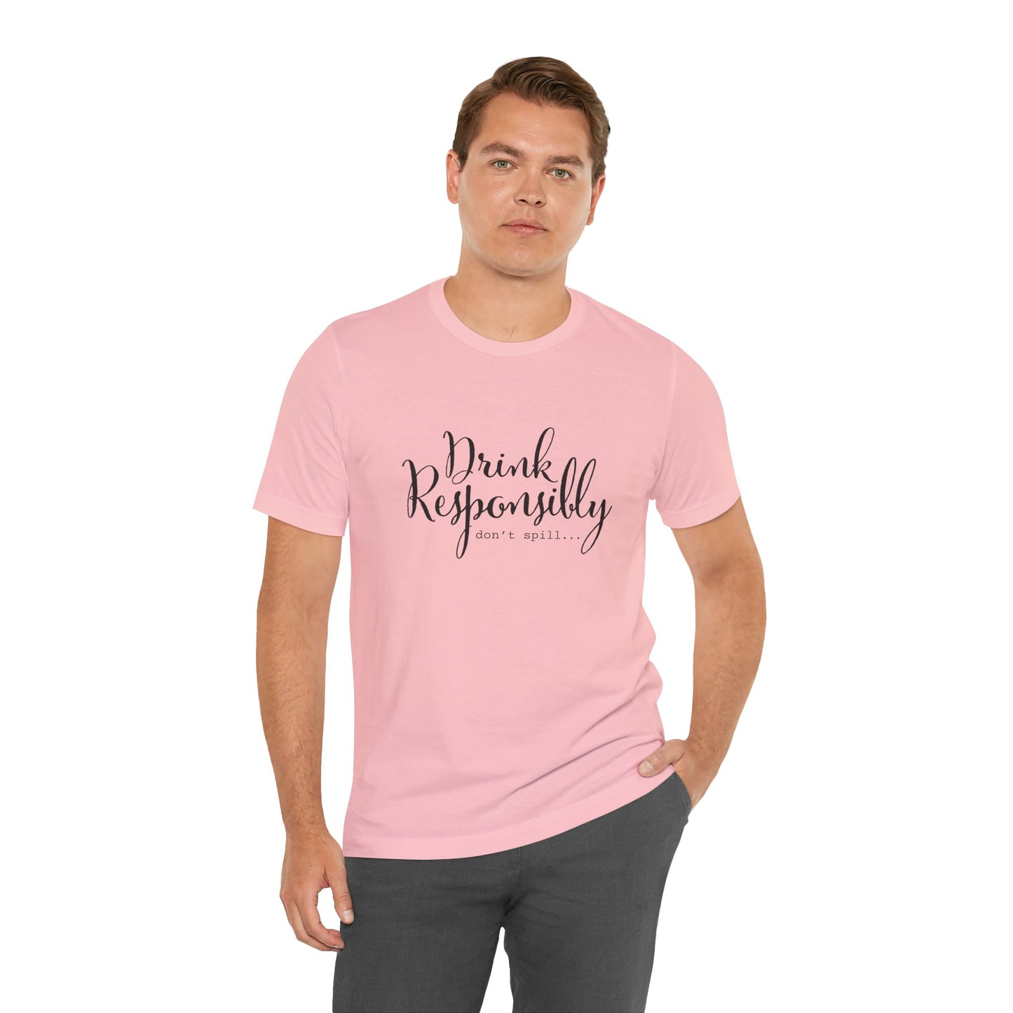 Drink Responsibly, Don't Spill - Unisex T-Shirt