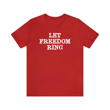 Let Freedom Ring - Unisex T-Shirt