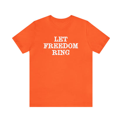 Let Freedom Ring - Unisex T-Shirt