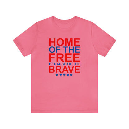 Home of the Free Because of the Brave - Unisex T-Shirt