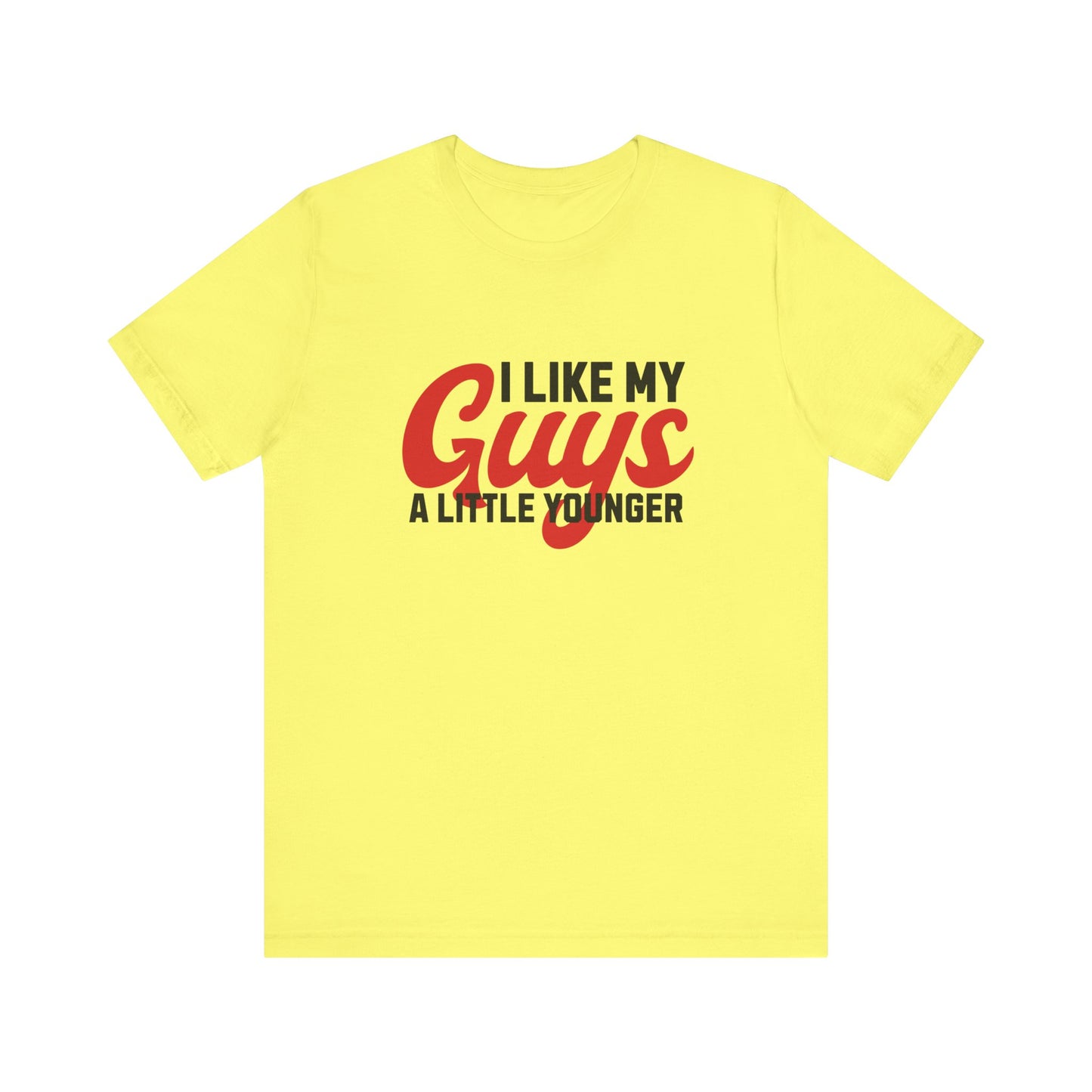 I Like My Guys A Little Younger - Unisex T-Shirt