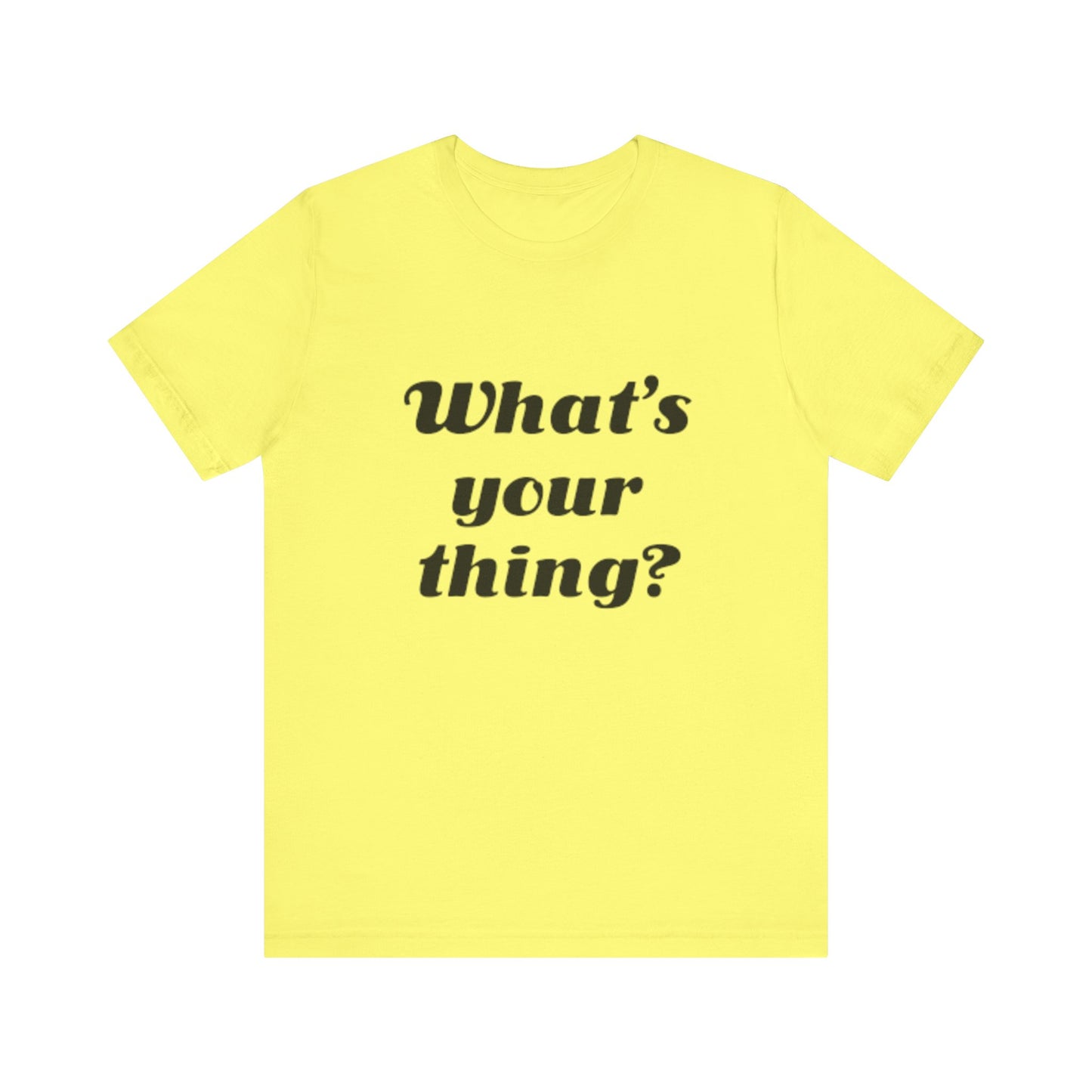 What's Your Thing? - Unisex T-Shirt