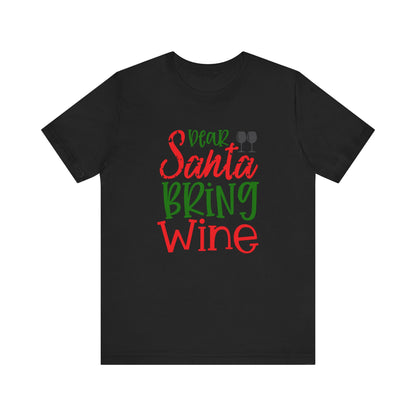 Dear Santa Bring Wine- Unisex T-Shirt