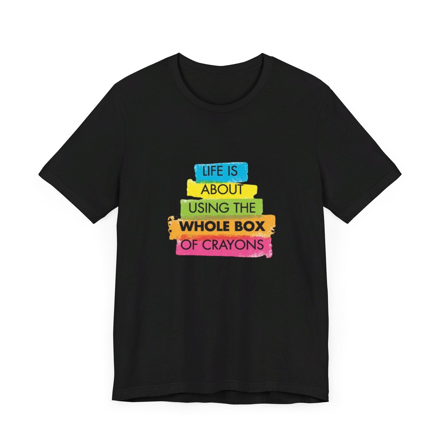 Life is About Using the Whole Box of Crayons - Unisex T-Shirt