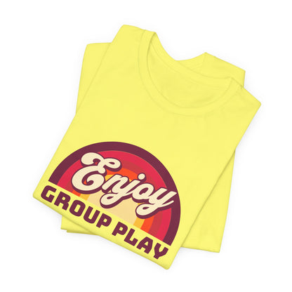 Enjoy Group Play - Unisex T-Shirt