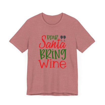 Dear Santa Bring Wine- Unisex T-Shirt