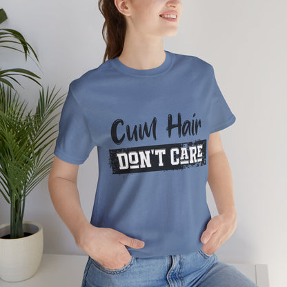 Cum Hair Don't Care - Unisex T-Shirt