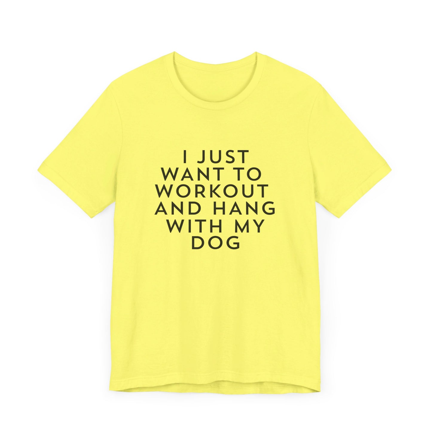 I Just Want to Workout and Hang with my Dog - Unisex T-Shirt