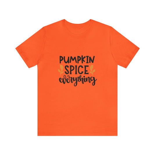Pumpkin Spice Everything - Unisex T-Shirt