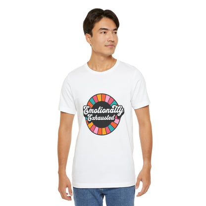 Emotionally Exhausted - Unisex T-Shirt