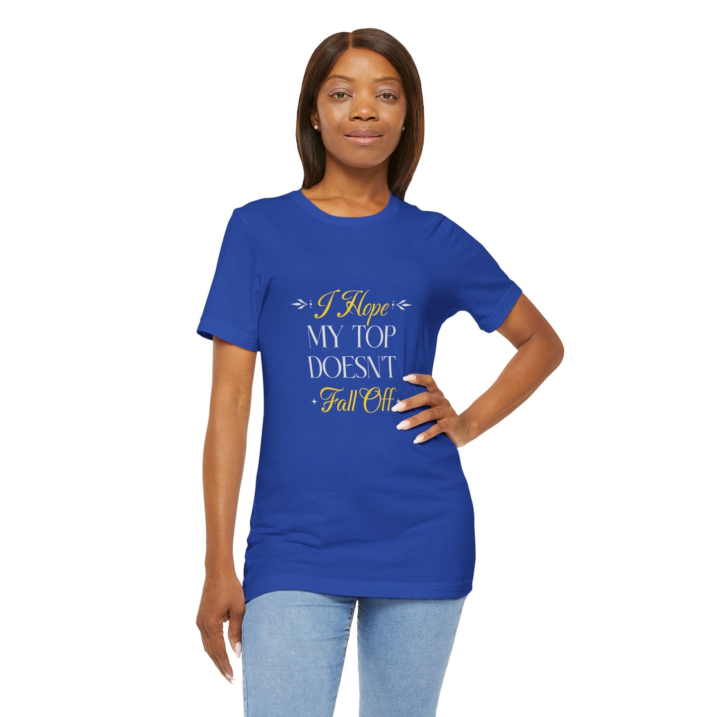 I Hope My Top Doesn't Fall Off - Unisex T-Shirt