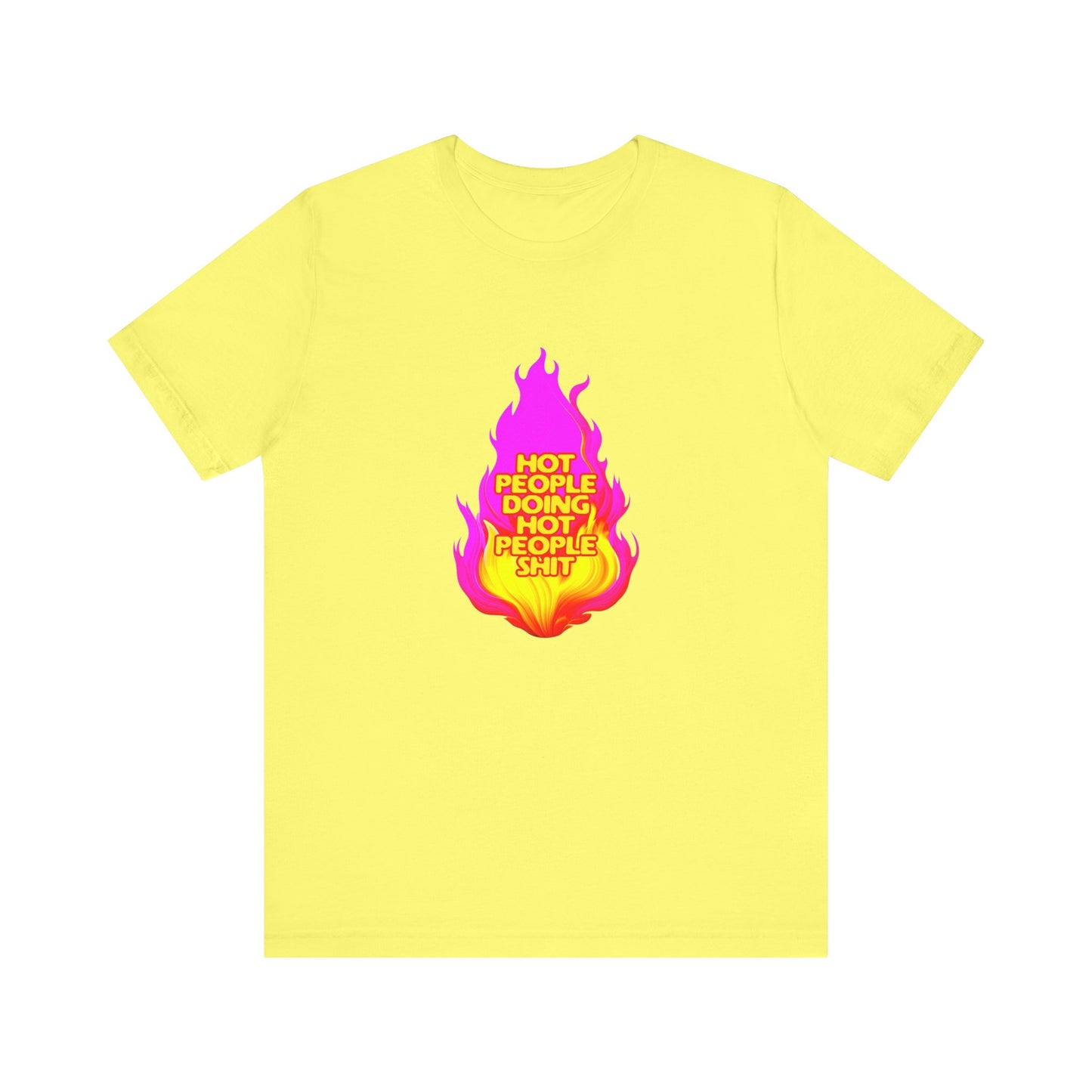 Hot People Doing Hot People Shit - Unisex T-Shirt