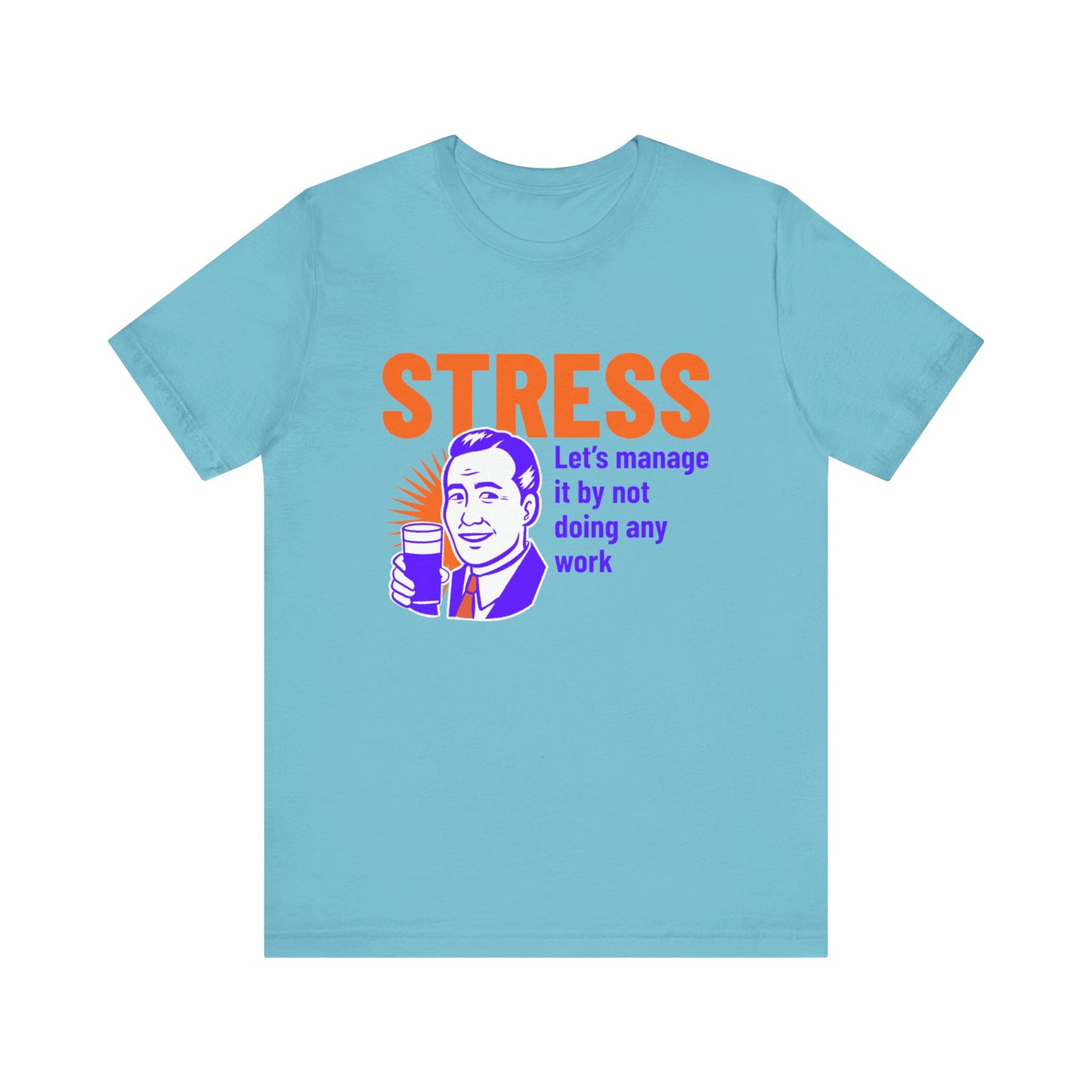 Stress Let's Manage It By Not Doing Any Work - Unisex T-Shirt