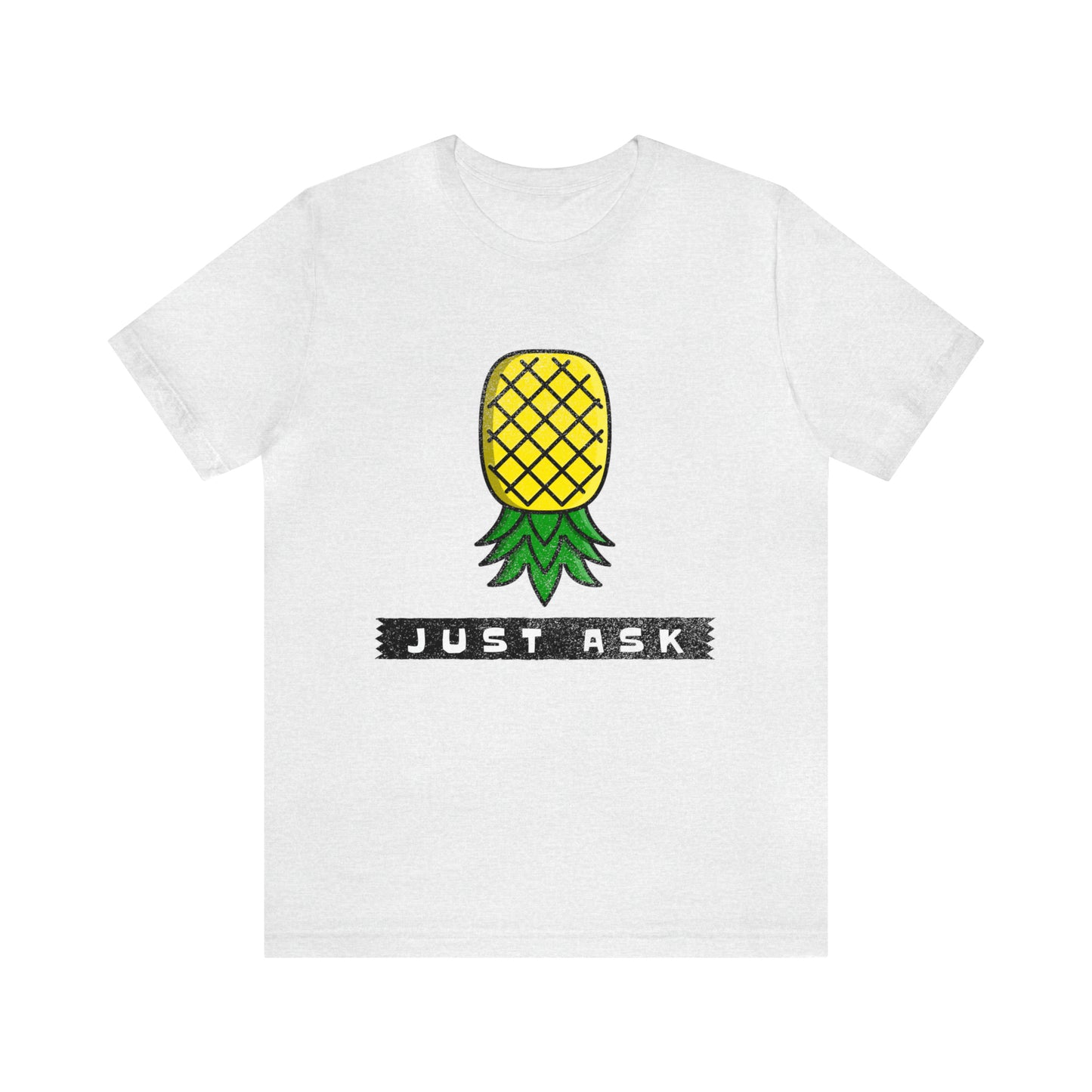 Just Ask with Upside Down Pineapple - Unisex T-Shirt