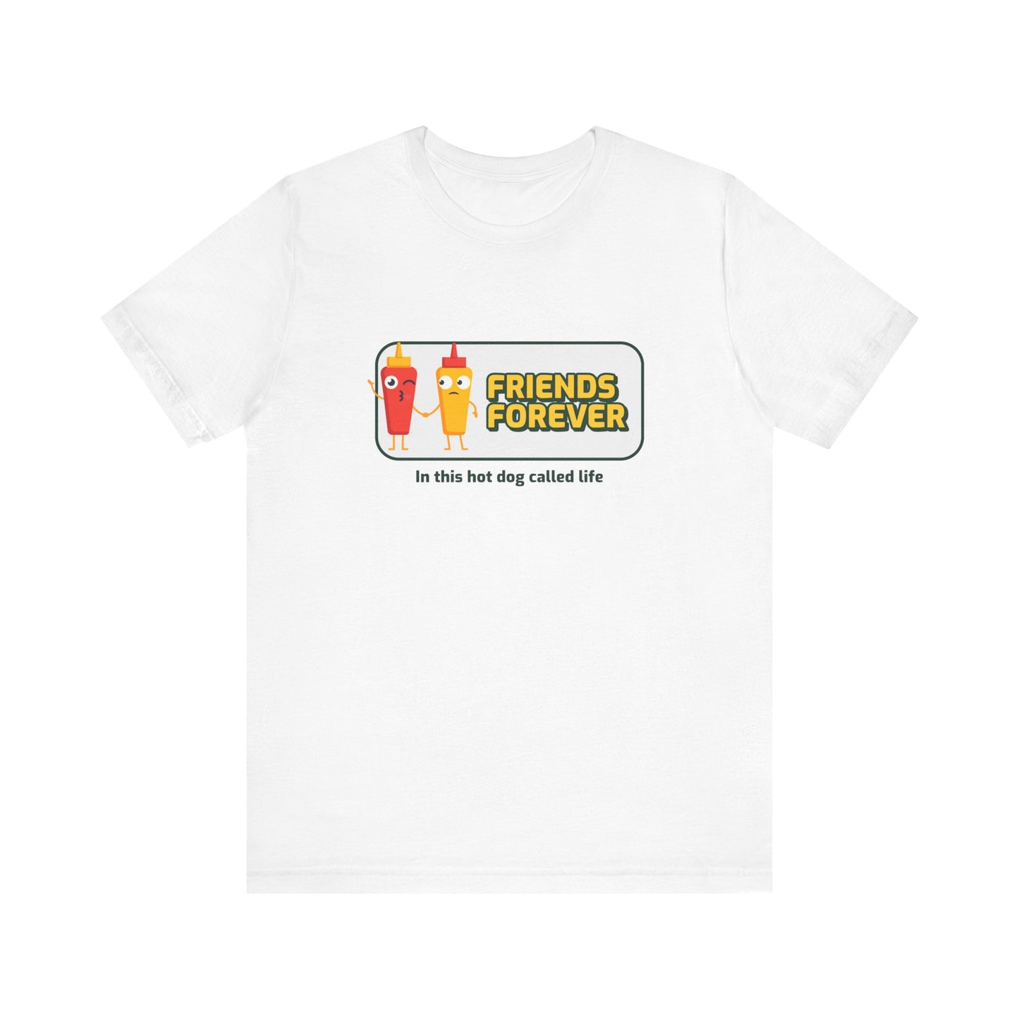 Friends Forever In This Hot Dog Called Life - Unisex T-Shirt