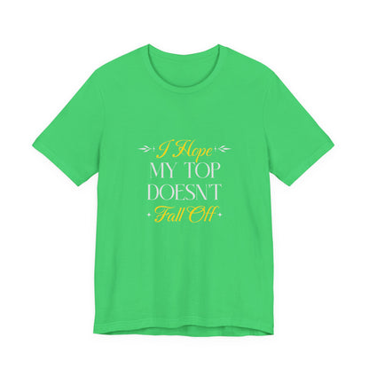 I Hope My Top Doesn't Fall Off - Unisex T-Shirt