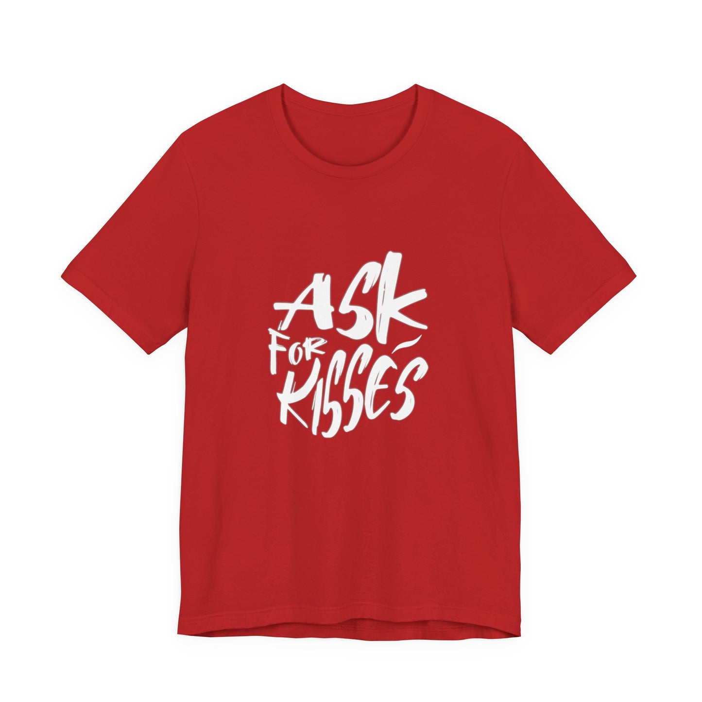Ask for Kisses - Unisex T-Shirt