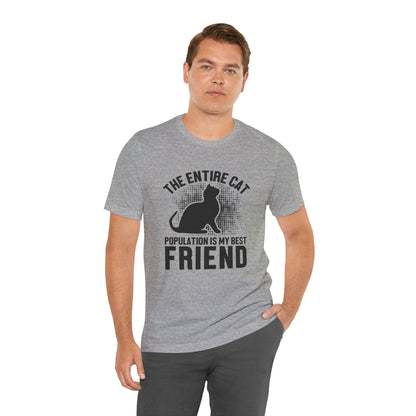 The Entire Cat Population Is My Best Friend - Unisex T-Shirt