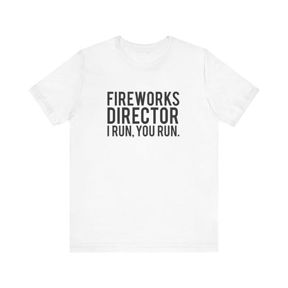 Fireworks Director I Run, You Run. - Unisex T-Shirt
