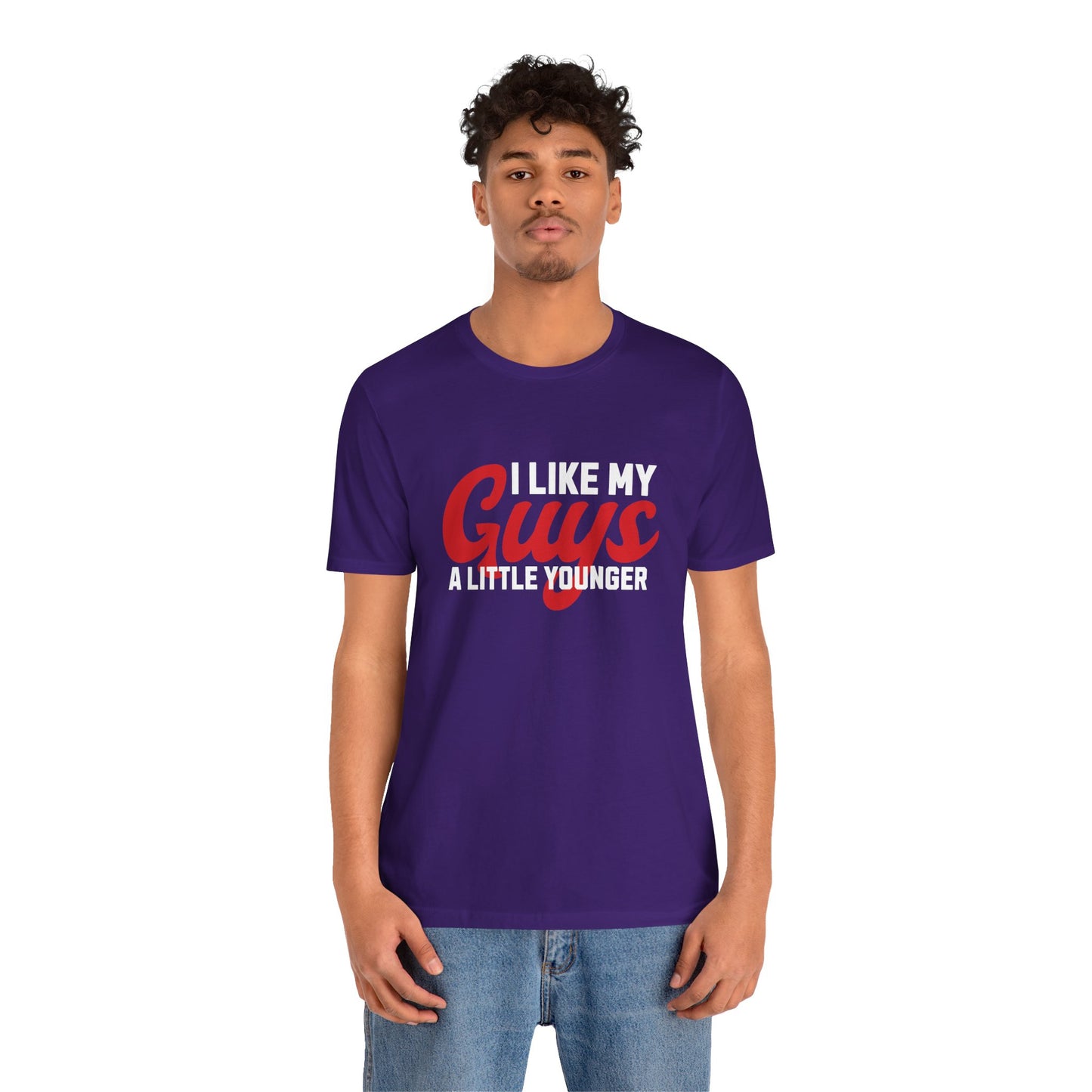 I Like My Guys A Little Younger - Unisex T-Shirt