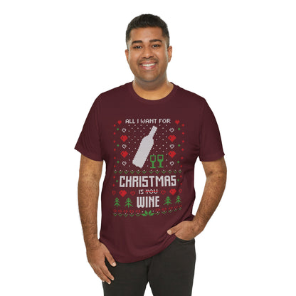 All I Want for Christmas is You (Wine) - Unisex T-Shirt