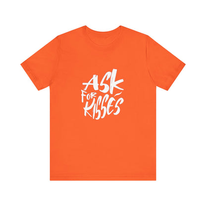 Ask for Kisses - Unisex T-Shirt