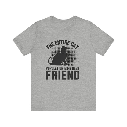 The Entire Cat Population Is My Best Friend - Unisex T-Shirt