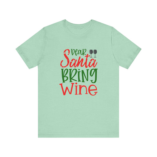 Dear Santa Bring Wine- Unisex T-Shirt