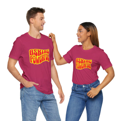 Asking Is Powerful - Unisex T-Shirt
