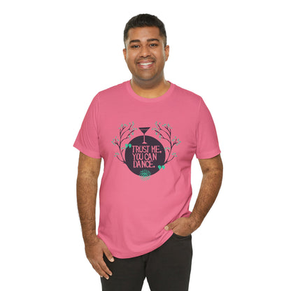 Trust Me You Can Dance - Unisex T-Shirt