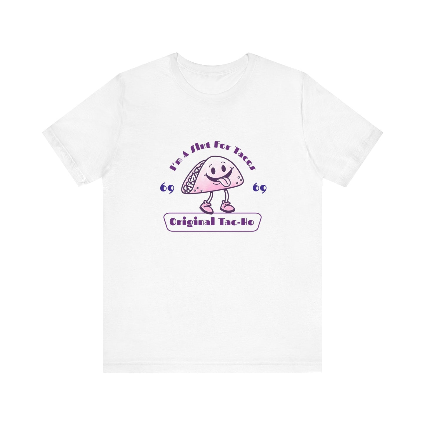 I'm A Slut for Tacos Original Tac-Ho - Unisex T-Shirt