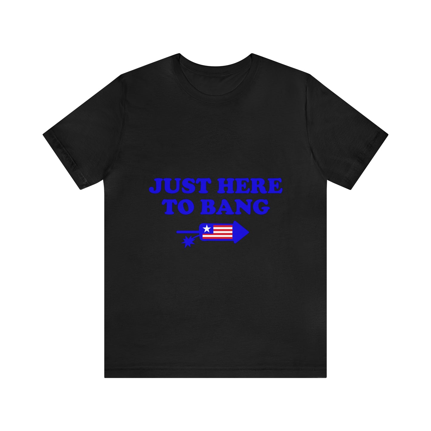 Just Here To Bang - Unisex T-Shirt