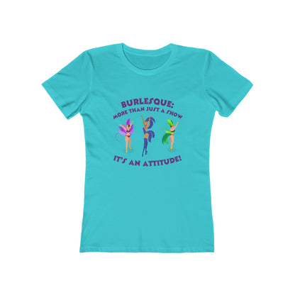 Burlesque: It's more than just a show, it's an attitude - Women's T-shirt