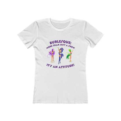 Burlesque: It's more than just a show, it's an attitude - Women's T-shirt