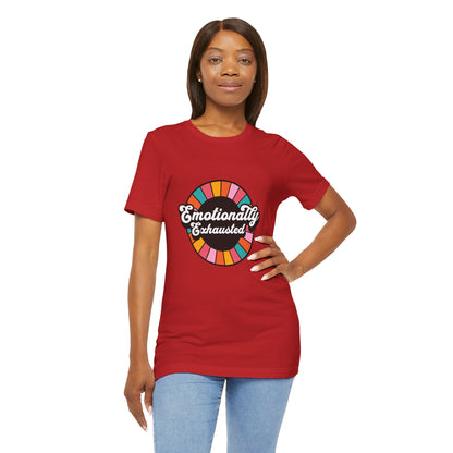 Emotionally Exhausted - Unisex T-Shirt
