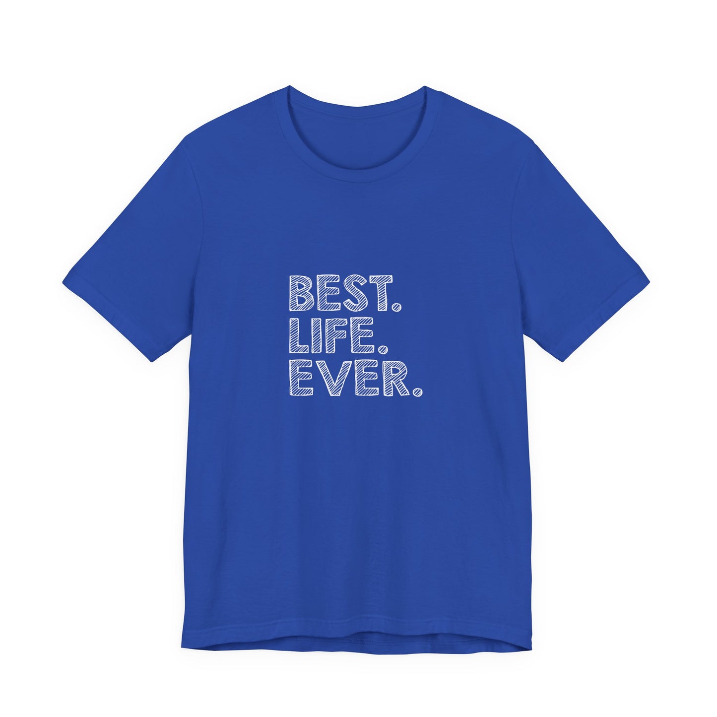Best. Life. Ever. - Unisex T-Shirt