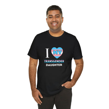 I Love my Transgender Daughter - Unisex T-Shirt