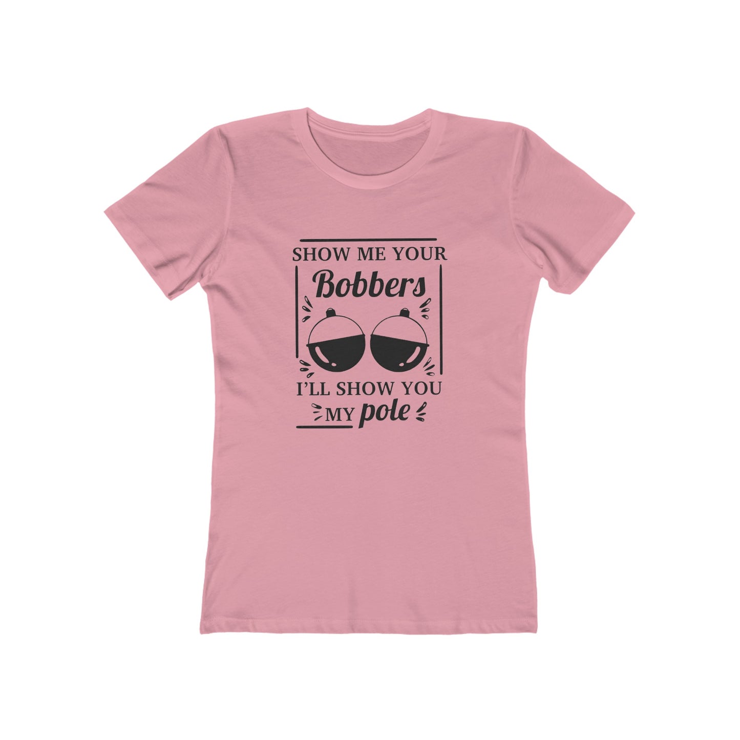 Show me your bobbers, I'll show you my pole - Women's T-shirt