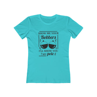 Show me your bobbers, I'll show you my pole - Women's T-shirt