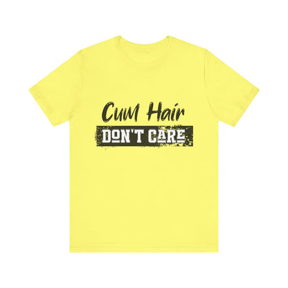 Cum Hair Don't Care - Unisex T-Shirt