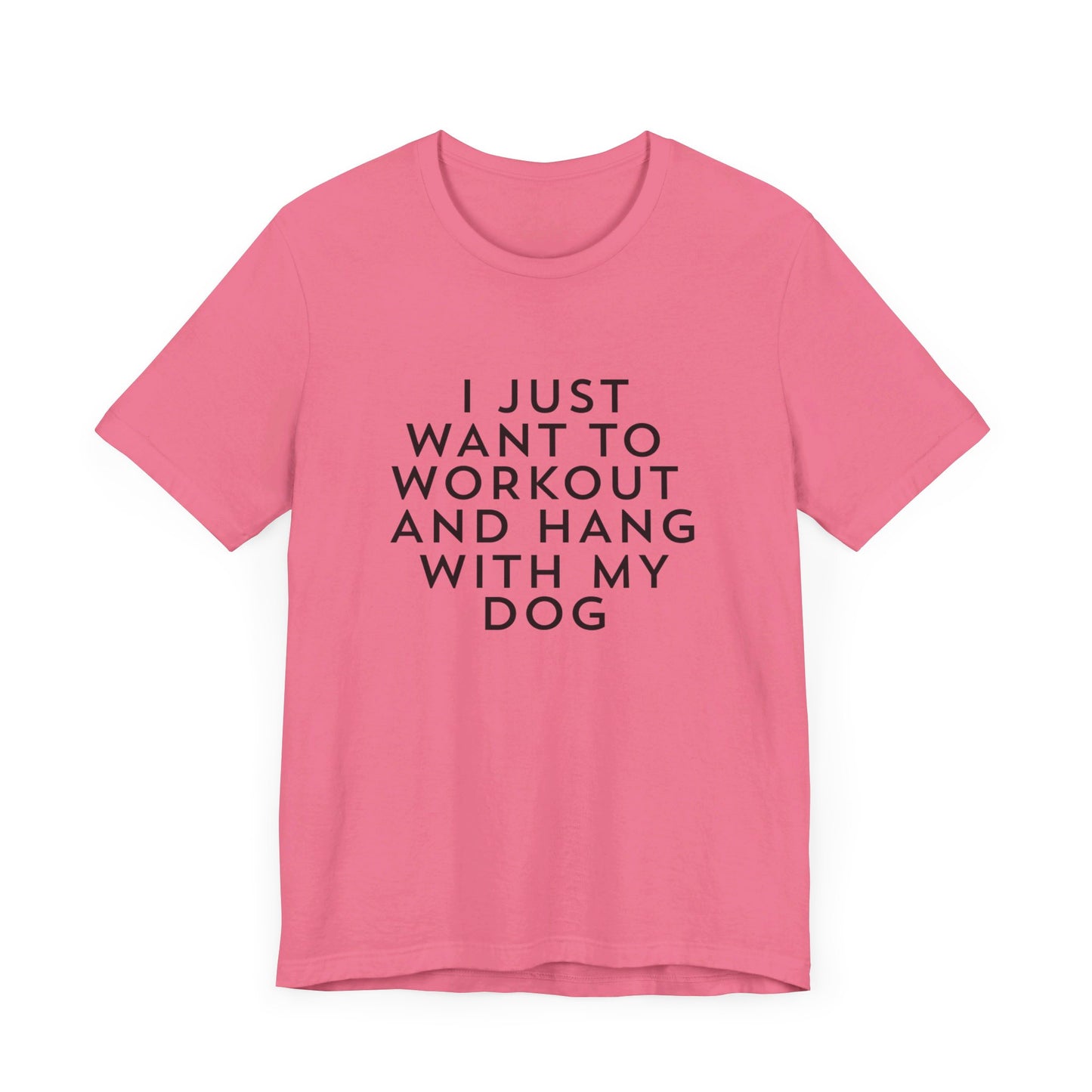 I Just Want to Workout and Hang with my Dog - Unisex T-Shirt