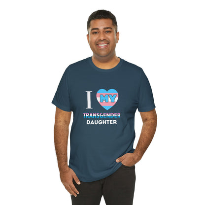I Love my Transgender Daughter - Unisex T-Shirt