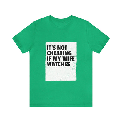 It's Not Cheating If My Wife Watches - Unisex T-Shirt