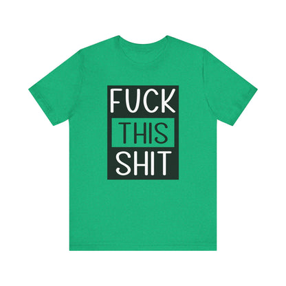 Fuck This Shit - Unisex T-Shirt
