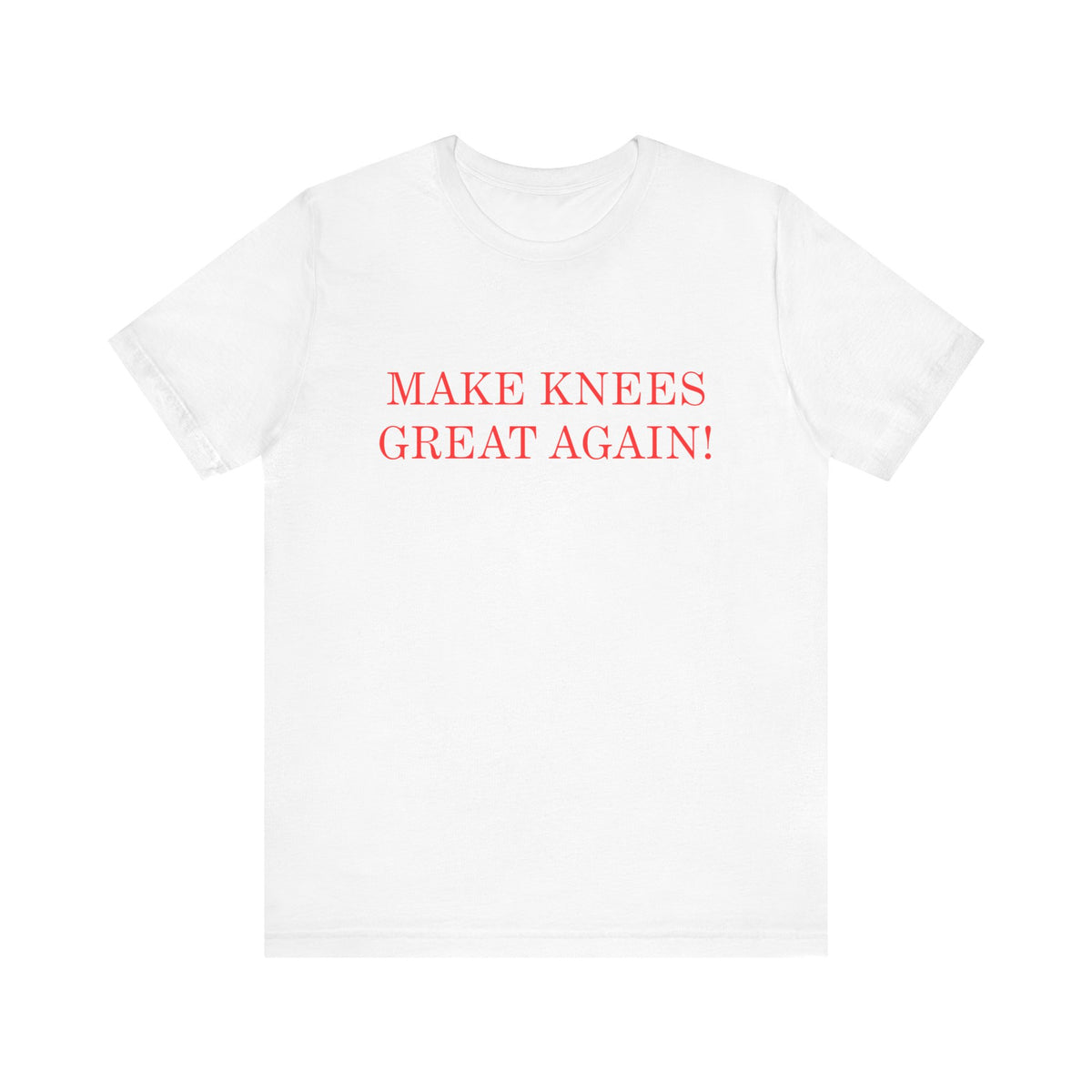 Make Knees Great Again - Unisex T-Shirt