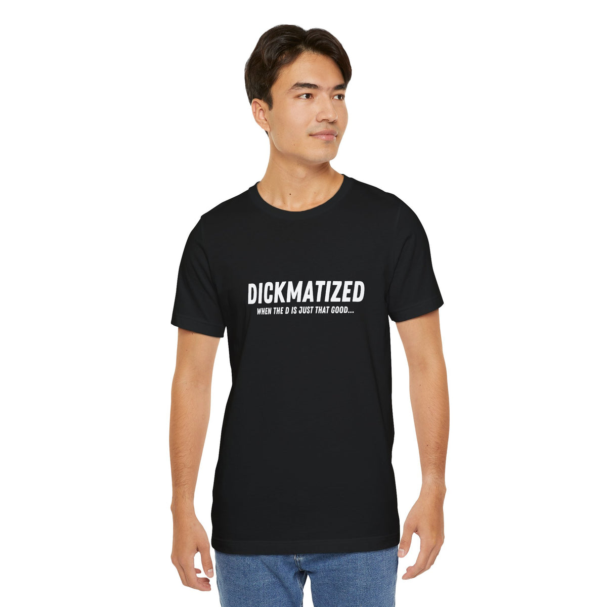 Dickmatized - Unisex T-Shirt