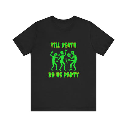 Till Death Do Us Party - Unisex T-Shirt