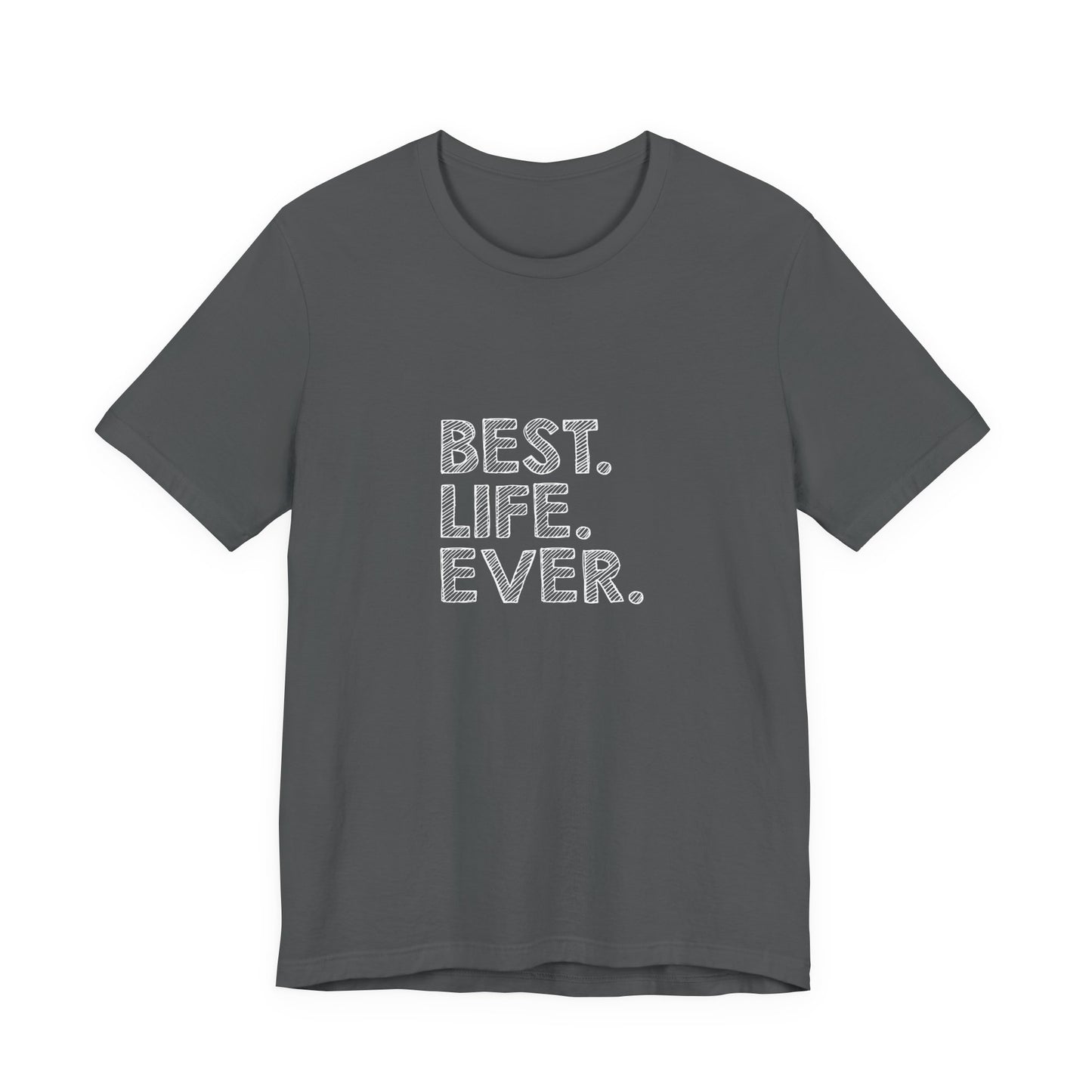 Best. Life. Ever. - Unisex T-Shirt