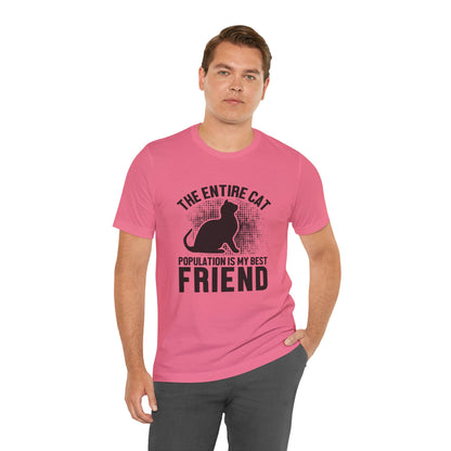 The Entire Cat Population Is My Best Friend - Unisex T-Shirt