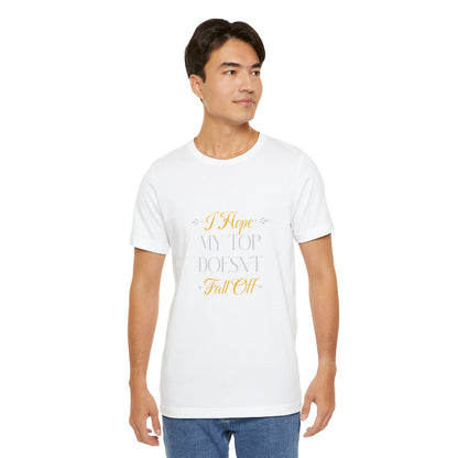 I Hope My Top Doesn't Fall Off - Unisex T-Shirt